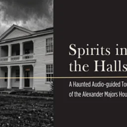 Spirits in the Halls: Paranormal Audio-Guide of the Alexander Majors House