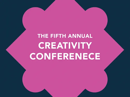 The Fifth Annual CREATIVITY CONFERENCE: A full-day program of lectures and exchanging ideas with six creative thinkers