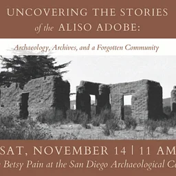 Lecture – Uncovering the Stories of the Aliso Adobe: Archaeology, Archives, and a Forgotten Community