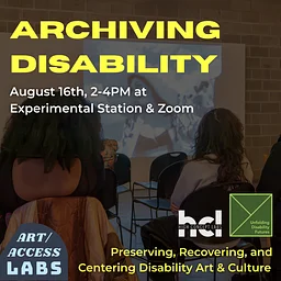 Archiving Disability: Preserving, Recovering, and Centering Disability Art & Culture