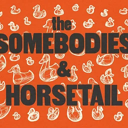 Horsetail and The Somebodies