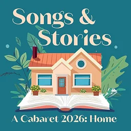 Songs & Stories: A Cabaret: Home