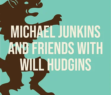 Michael Junkins and Friends with Will Hudgins