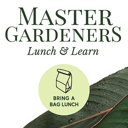 Master Gardener's Lunch and Learn