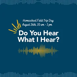 August Homeschool Field Trip Day: Do You Hear What I Hear?