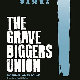 THEATRE: "The Gravediggers Union by Brian James Polak" @ Theatre B, Moorhead