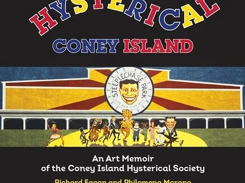 Ask the Experts: “Hysterical Coney Island: An Art Memoir of the Coney Island Hysterical Society.” with Philomena Marano and Richard Eagan