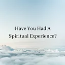 Have You Had a Spiritual Experience?