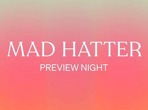 Mad Hatter Preview Night