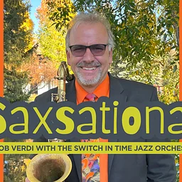 Saxsational Featuring Rob Verdi with the Switch in Time Jazz Orchestra