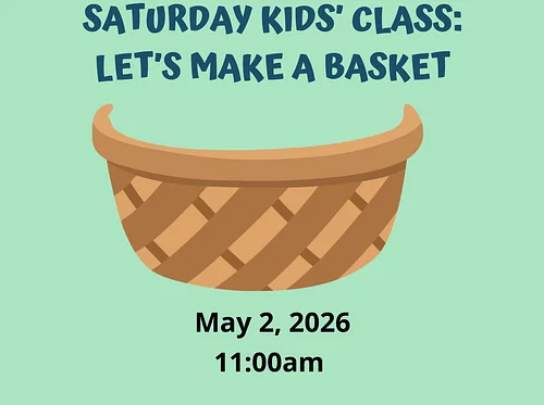 Saturday Class: A Tisket, a Tasket, Let’s Make a Basket!