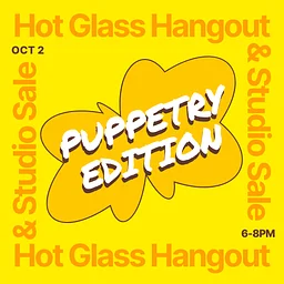 Hot Glass Hangout & Studio Sale: Puppetry Edition