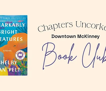 Chapters Uncorked: August Book Club in Downtown McKinney - Remarkably Bright Creatures