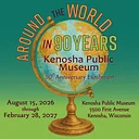 Exhibition: Around the World in 90 Years: Kenosha Public Museum 90th Anniversary Exhibition