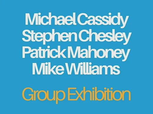 Michael Cassidy, Stephen Chesley, Patrick Mahoney, and Mike Williams – Group Exhibition — Group Exhibition
