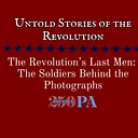The Revolution’s Last Men: The Soldiers Behind the Photographs