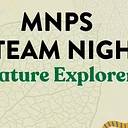 MNPS STEAM Night: Nature Explorers