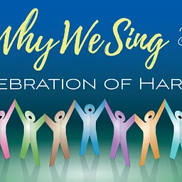 Why We Sing: A Harmony Celebration