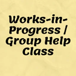 Work-In-Progress/Group Help Sessions