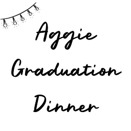 Aggie Graduation Dinner