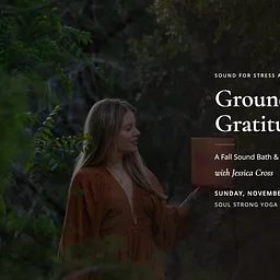 Ground into Gratitude Sound Bath: A Fall Sound Bath & Meditation - Soul Strong Yoga