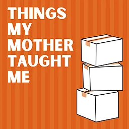 Things My Mother Taught Me