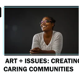 Art + Issues: Creating Caring Communities