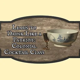 "Learn to Drink Like a Patriot: Colonial Cocktail Class" with Tony Shahan