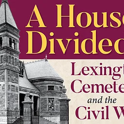 A House Divided: Lexington Cemetery and the Civil War