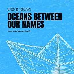 WIP: Oceans Between Our Names