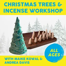 Christmas Tree and Incense Workshop: Saturday 11/7, 3-5pm