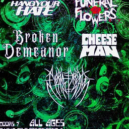 Hang Your Hate | Funeral Flowers | Broken Demeanor | Cheese Man | Eternal Dread