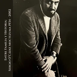 ENTRE FAMILIA Y HISTORIA: SERGIO O'CÁDIZ MOCTEZUMA 1934 - 2002