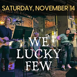 We Lucky Few – Saturday, November 14 – 4pm – 7pm, Kieran’s Irish Pub, Downtown Minneapolis
