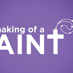 THE MAKING OF A SAINT