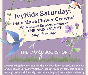 IvyKids Saturday: Let’s Make Flower Crowns! With Laurel Snyder, author of SHRINKING VIOLET