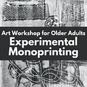 Art Workshop for Older Adults: Experimental Monoprinting with Instructor Monique Ford