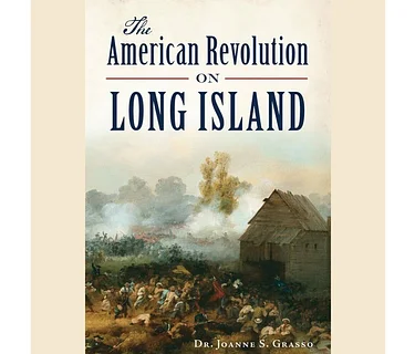 "The American Revolution on Long Island” with Dr. Joanne Grasso