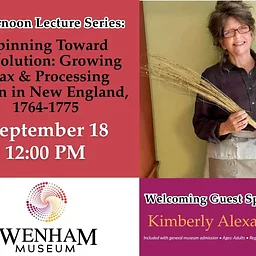 Adult Lecture Series: “Spinning Toward Revolution: Growing Flax & Processing Linen in New England, 1764-1775