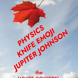 Physics w. Knife Emoji, Jupiter Johnson