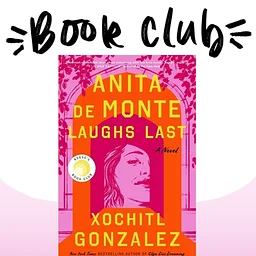 NHCC Book Club: Anita de Monte Laughs Last by Xochitl Gonzales