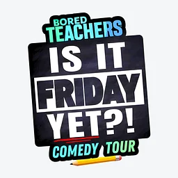 Bored Teachers: Is It Friday Yet?! Comedy Tour