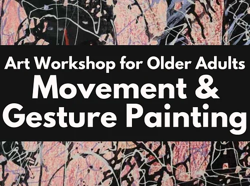 Art Workshop for Older Adults: Movement & Gesture Painting with Instructor Monique Ford
