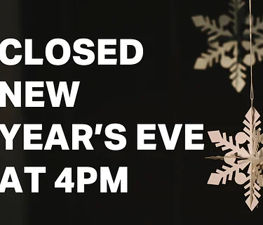 Closed at 4PM on New Year’s Eve