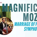 Magnificent Mozart – Marriage of Figaro & Symphony No. 36