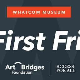 Free First Fridays at the Whatcom Museum