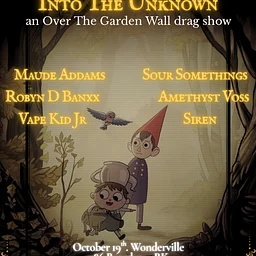 Into The Unknown: an Over The Garden Wall drag show