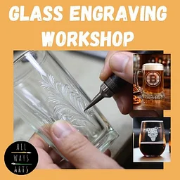 Glass Engraving Workshop with All Ways Arts