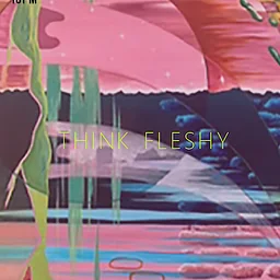 Think Fleshy