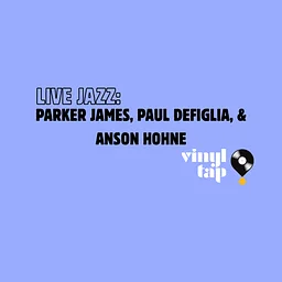 Live Jazz: Parker James, Paul DeFiglia, & Anson Hohne